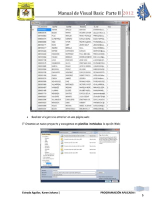 Manual de Visual Basic Parte II 2012
Estrada Aguilar, Karen Johana | PROGRAMACIÓN APLICADA I
5
 Realizar el ejercicio anterior en una página web:
1° Creamos un nuevo proyecto y escogemos en planillas instaladas la opción Web:
 