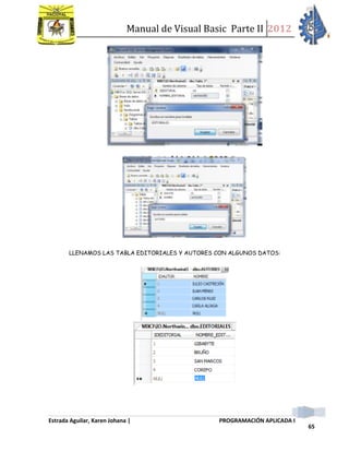 Manual de Visual Basic Parte II 2012
Estrada Aguilar, Karen Johana | PROGRAMACIÓN APLICADA I
65
LLENAMOS LAS TABLA EDITORIALES Y AUTORES CON ALGUNOS DATOS:
 