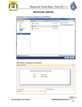 Manual de Visual Basic Parte II 2012
Estrada Aguilar, Karen Johana | PROGRAMACIÓN APLICADA I
94
REPORTING SERVICE
AGREGAMOS UN NUEVO ELEMENTO (UN REPORTE):
ACEPTAMOS Y CREAMOS UN REPORTE:
 