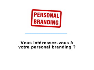 Vous intéressez-vous à votre personal branding ? 
