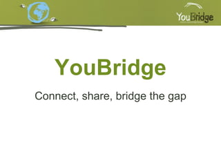YouBridge Connect, share, bridge the gap 