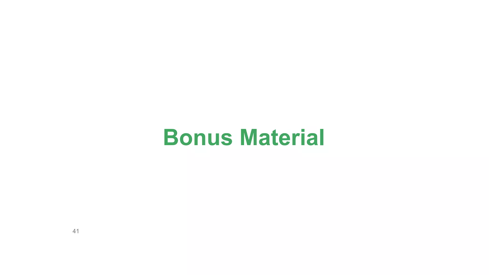 41
Bonus Material
 