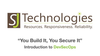 “You Build It, You Secure It”
Introduction to DevSecOps
 