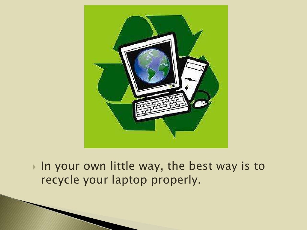You can actually recycle your laptops