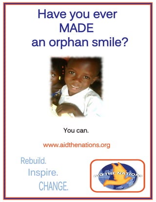 Have you ever
     MADE
an orphan smile?




       You can.

 www.aidthenations.org
 