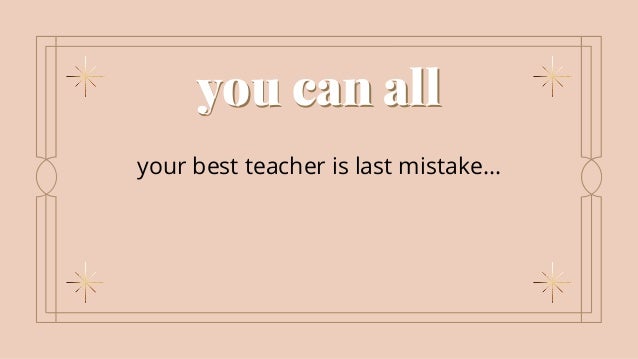you can all
you can all
your best teacher is last mistake…
 
