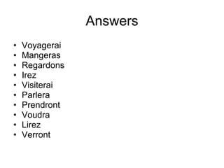 Answers Voyagerai Mangeras Regardons Irez Visiterai Parlera Prendront Voudra Lirez Verront 
