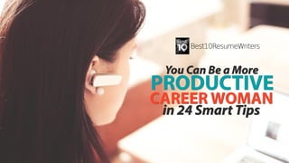 You Can Be a More Productive Career Woman in 24 Smart Tips