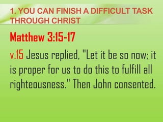 Matthew 3:15-17
v.15 Jesus replied, "Let it be so now; it
is proper for us to do this to fulfill all
righteousness." Then ...