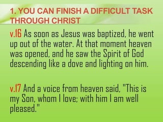 v.16 As soon as Jesus was baptized, he went
up out of the water. At that moment heaven
was opened, and he saw the Spirit o...