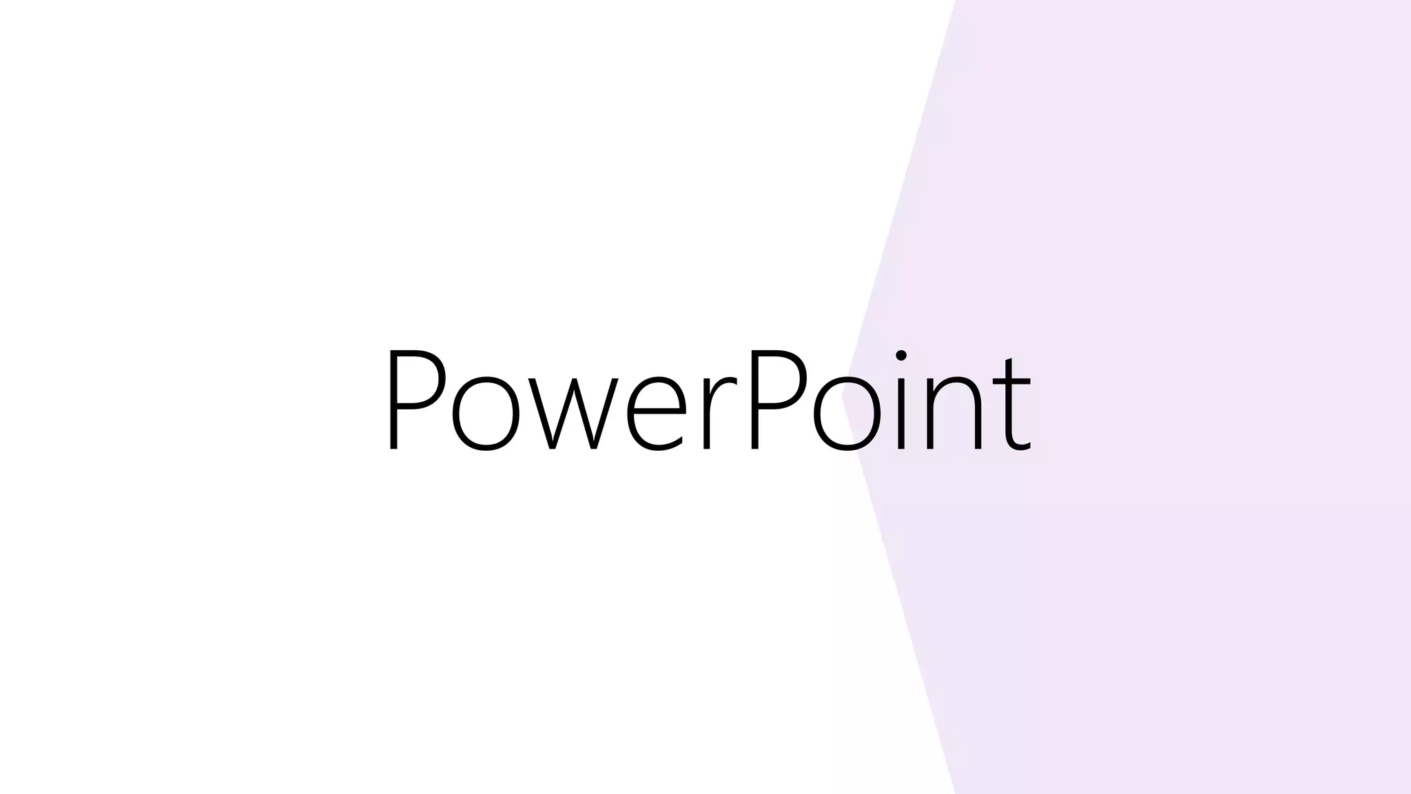 PowerPoint
 