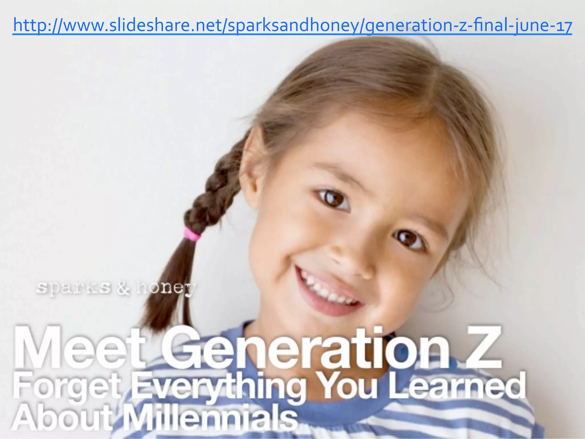 http://www.slideshare.net/sparksandhoney/generation-z-ﬁnal-june-17		
 