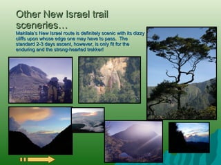 Other New Israel trail sceneries… Makilala’s New Israel route is definitely scenic with its dizzy cliffs upon whose edge o...