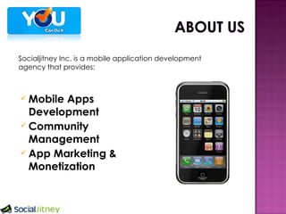 Mobile Apps Development Community Management App Marketing & Monetization Socialjitney Inc. is a mobile application development agency that provides: