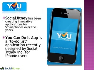 SocialJitney has been creating innovative applications for Smartphones over the years. You Can Do It App is a ‘to-do list’ application recently designed by Social Jitney Inc. for iPhone users.