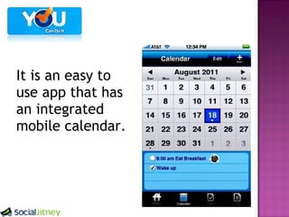 It is an easy to use app that has an integrated mobile calendar.