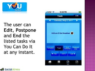 The user can Edit , Postpone and End the listed tasks via You Can Do It at any instant.