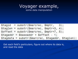 Voyager example, some data manipulation Get each field’s particulars, figure out where its data is, and read the data 
