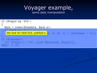 Voyager example, some data manipulation We look for field 010, subfield a 