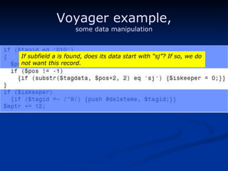 Voyager example, some data manipulation If subfield a is found, does its data start with “sj”? If so, we do not want this record. 