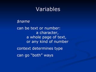 Variables $name can be text or number:  a character, a whole page of text, or any kind of number context determines type can go “both” ways 