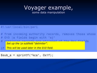 Voyager example, some data manipulation Set up the |a subfield “delimiter”. This will be used later in the 010 field. 
