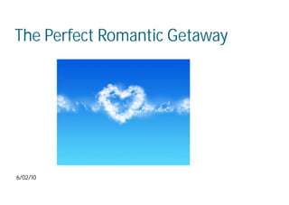 The Perfect Romantic Getaway




6/02/10
 