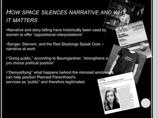 How space silences narrative and why it mattersNarrative and story telling have historically been used by women to offer “oppositional interpretations”