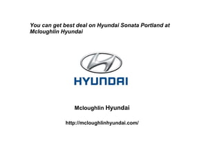 You can get best deal on Hyundai Sonata Portland at
Mcloughlin Hyundai
Mcloughlin Hyundai
http://mcloughlinhyundai.com/
 