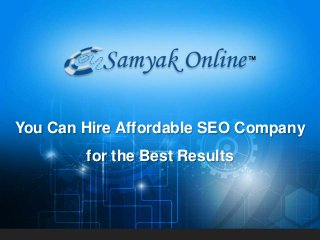 You Can Hire Affordable SEO Company
for the Best Results
 