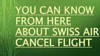 YOU CAN KNOW
FROM HERE
ABOUT SWISS AIR
CANCEL FLIGHT
 