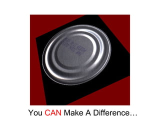 You  CAN  Make A Difference… 