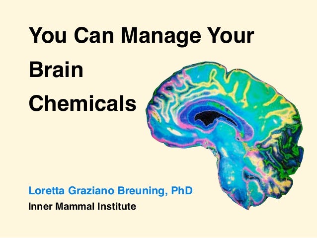 You can manage your brain chemicals