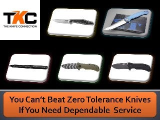 You can not  beat zero tolerance knives if you need dependable service