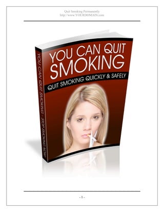 Quit Smoking Permanently
http://www.YOURDOMAIN.com




            -1-
 