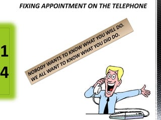 FIXING APPOINTMENT ON THE TELEPHONE
1
4
 