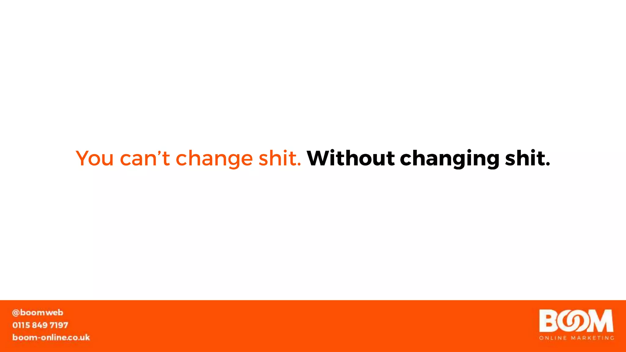 You Cant Change Shit Without Changing Shit