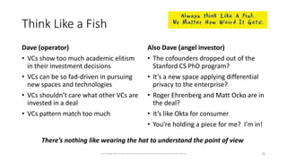 Think Like a Fish
Dave (operator)
• VCs show too much academic elitism
in their investment decisions
• VCs can be so fad-d...