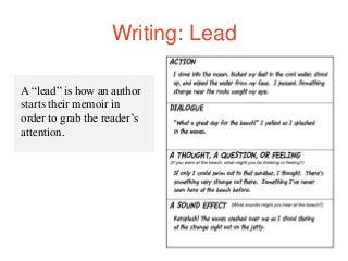Writing: Lead
A “lead” is how an author
starts their memoir in
order to grab the reader’s
attention.
 