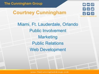 Courtney Cunningham

 Miami, Ft. Lauderdale, Orlando
      Public Involvement
            Marketing
        Public Relations
      Web Development
 