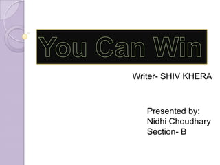 Writer- SHIV KHERA



   Presented by:
   Nidhi Choudhary
   Section- B
 
