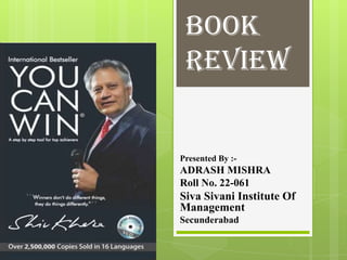 BOOK
REVIEW

Presented By :-

ADRASH MISHRA
Roll No. 22-061

Siva Sivani Institute Of
Management
Secunderabad

 