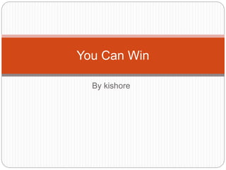 By kishore
You Can Win
 