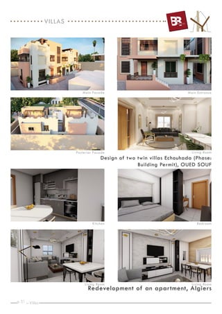 p. _
31
Design of two twin villas Echouhada (Phase:
Building Permit), OUED SOUF
Living Room
Redevelopment of an apartment, Algiers
Posterior Facade
Main Facade Main Entrance
Kitchen Bedroom
Living Room
Living Room
Villas
VILLAS
 