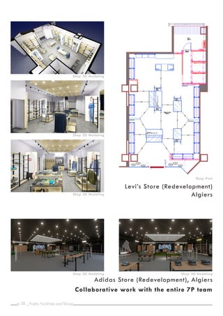 p. _
38
Adidas Store (Redevelopment), Algiers
Shop Plan
Collaborative work with the entire 7P team
Levi’s Store (Redevelopment)
Algiers
Public Facilities and Shops
Shop 3D Modeling
Shop 3D Modeling
Shop 3D Modeling
Shop 3D Modeling Shop 3D Modeling
 