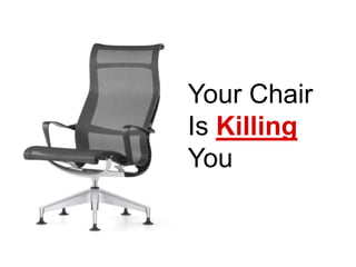 Your Chair Is Killing You 