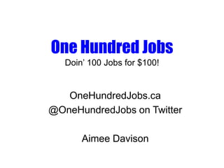 One Hundred JobsDoin’ 100 Jobs for $100! OneHundredJobs.ca @OneHundredJobs on Twitter Aimee Davison 