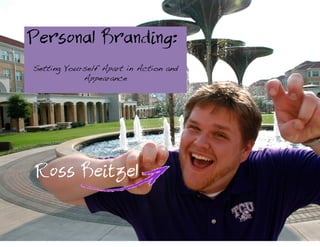 Personal Branding:
Setting Yourself Apart in Action and
Appearance	
  

Ross Beitzel

 
