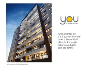Apartamentos de
2 e 3 quartos com até
duas suítes e 90m2,
além de 4 tipos de
coberturas duplex
com até 190m2.
Ilustração artística da fachada
 