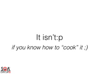 if you know how to “cook” it ;)
It isn’t:p
 